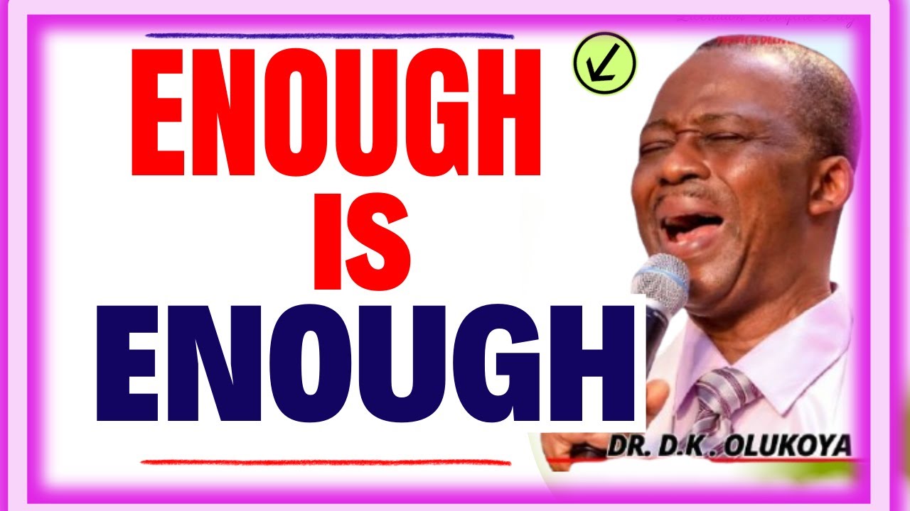 ENOUGH IS ENOUGH- DR DK OLUKOYA MIDNIGHT PRAYERS