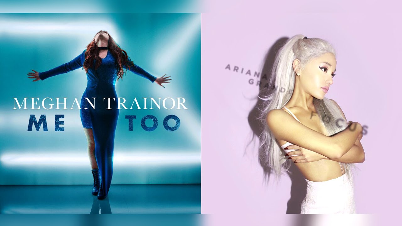 Meghan Trainor & Ariana Grande - Focus On Me Too (Mixed Mashup)