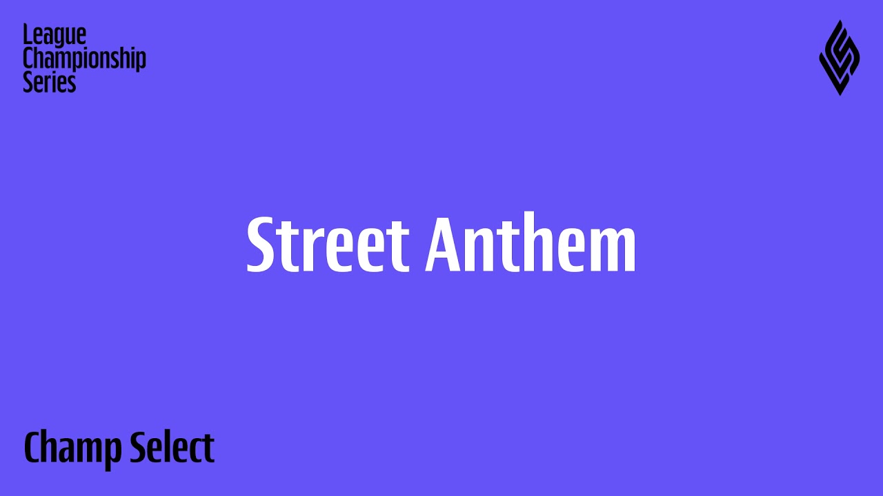 LCS 2021 | Champ Select | Street Anthem | Extended Version