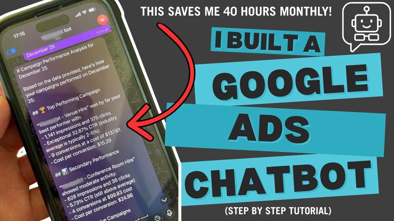 I Built a Google Ads Chatbot That Saves Me 40 Hours Monthly (Step-by-Step Tutorial)
