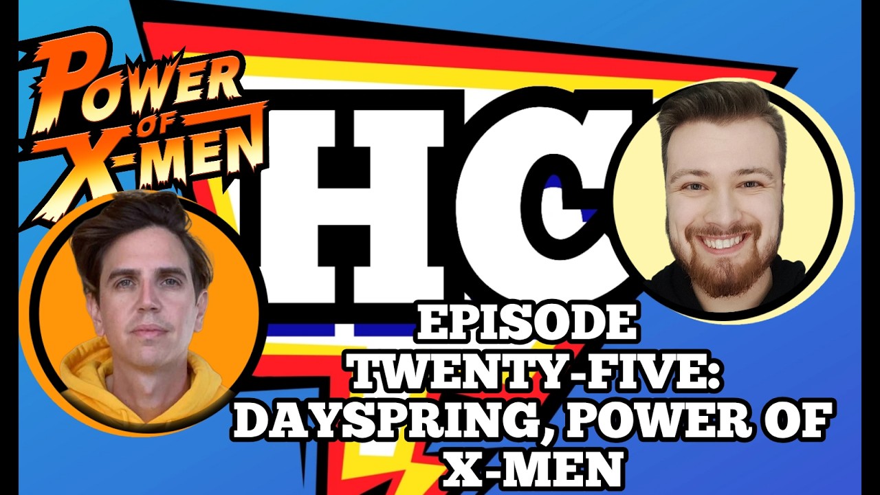 Heroic Conversations Episode Twenty-Five : Dayspring, Power of X-Men