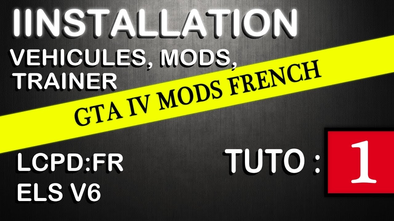 GTA IV Mods French : TUTO 1 | Installation Véhicules, Mods, Trainer, ELS, LCPD:FR ...
