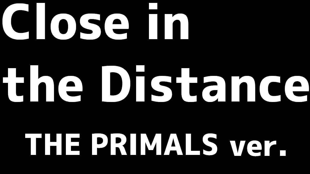 [FF14] Close in the Distance THE PRIMALS ver.　　歌詞あり