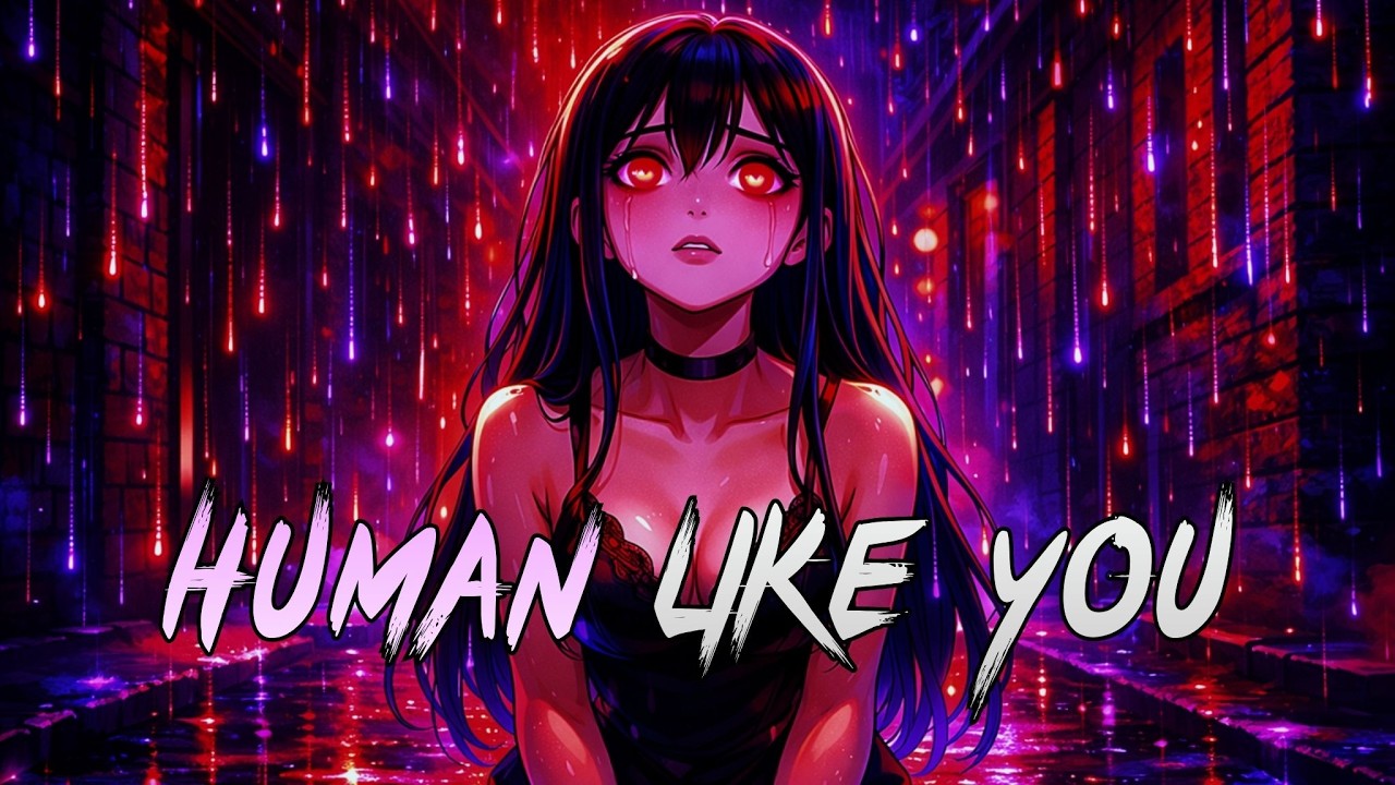 「Nightcore」Human Like You (Lyric Video)