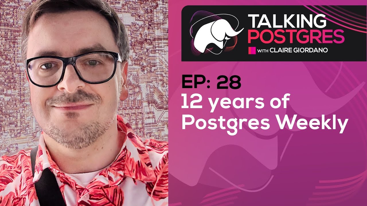 12 years of Postgres Weekly with Peter Cooper | Talking Postgres Ep28
