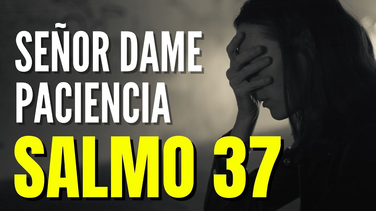 Salmo 37 para tener paciencia, mantener la calma y el control, en cualquier situación