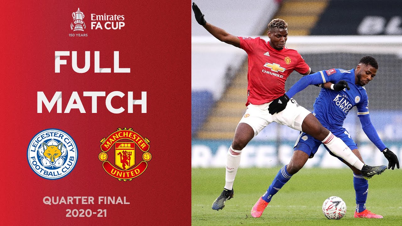 FULL MATCH | Kelechi Iheanacho Outfoxes United | Leicester vs Man United | Emirates FA Cup 2020-21