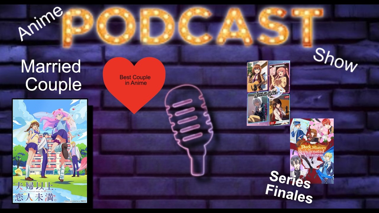 Anime Podcast Show Ep 63: Continuing to find romance/Series finale ends...
