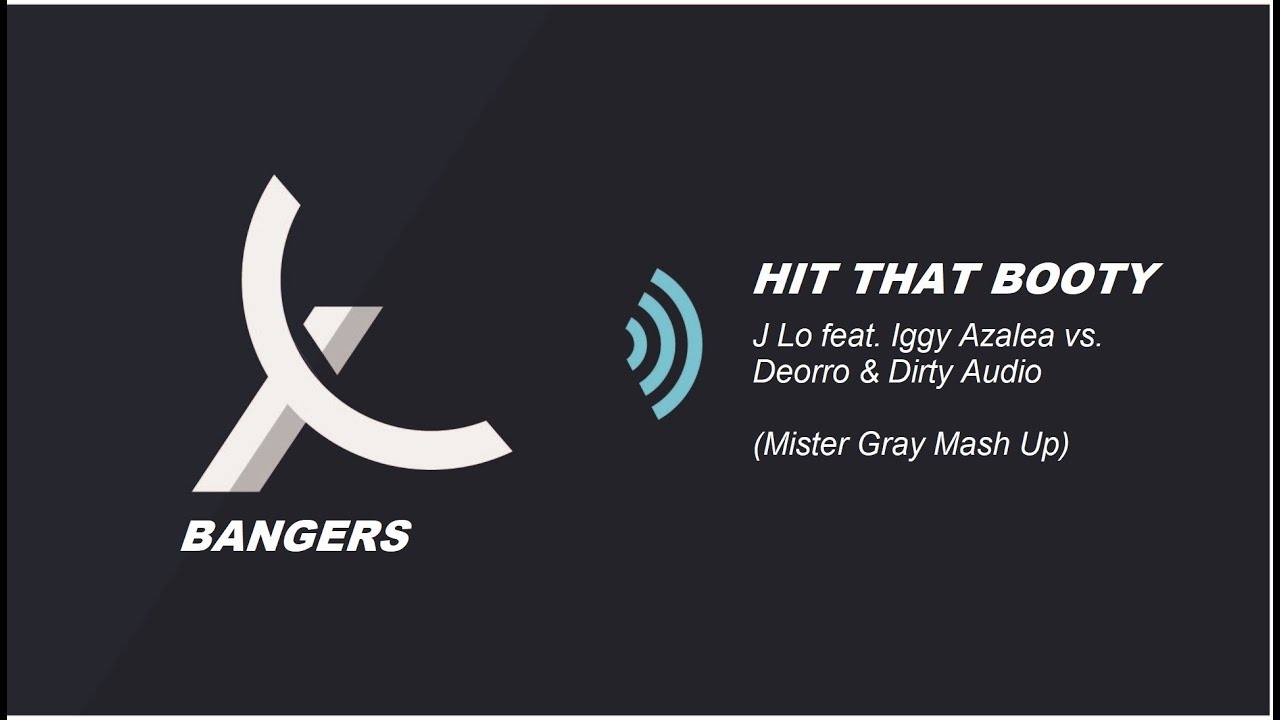 J-Lo feat Iggy Azalea vs Deorro & Dirty Audio -  Hit That Booty (Mister Gray Mash Up)