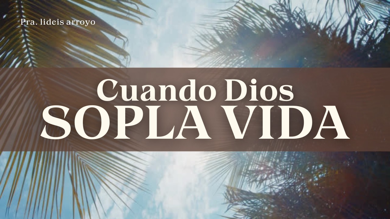 Cuando Dios sopla vida | Pra. Lideis Arroyo