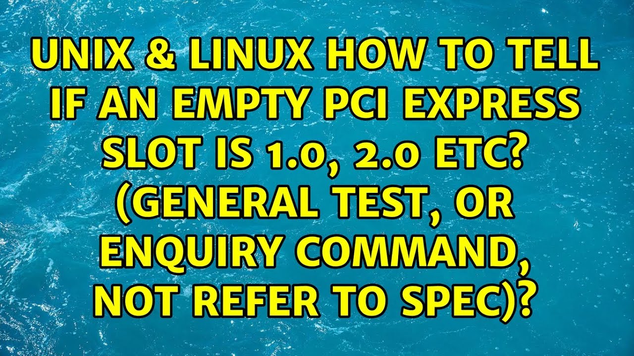 How to tell if an empty PCI Express slot is 1.0, 2.0 etc? (general test,