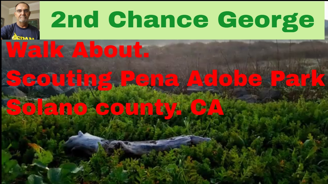 VLOG32 Walk about, Scouting Pena Adobe Park. Solano County CA