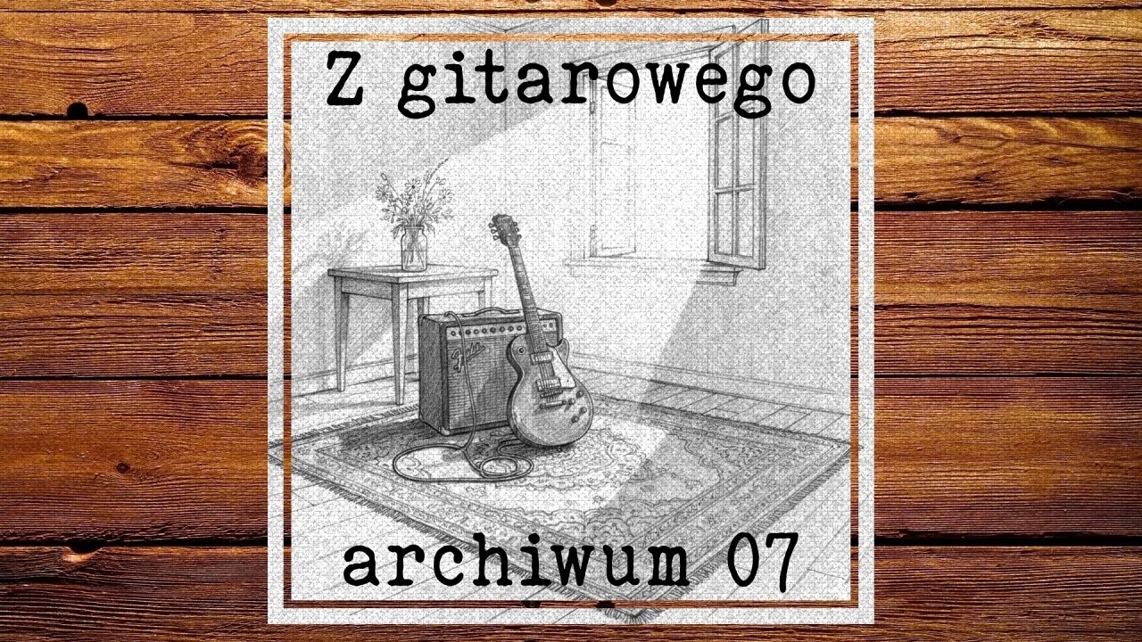 Z gitarowego archiwum 07 - 03 - 2026