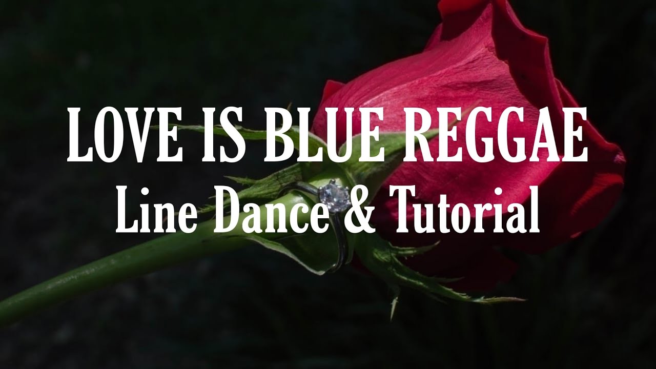 LOVE IS BLUE REGGAE - Line Dance (Dance & Tutorial)