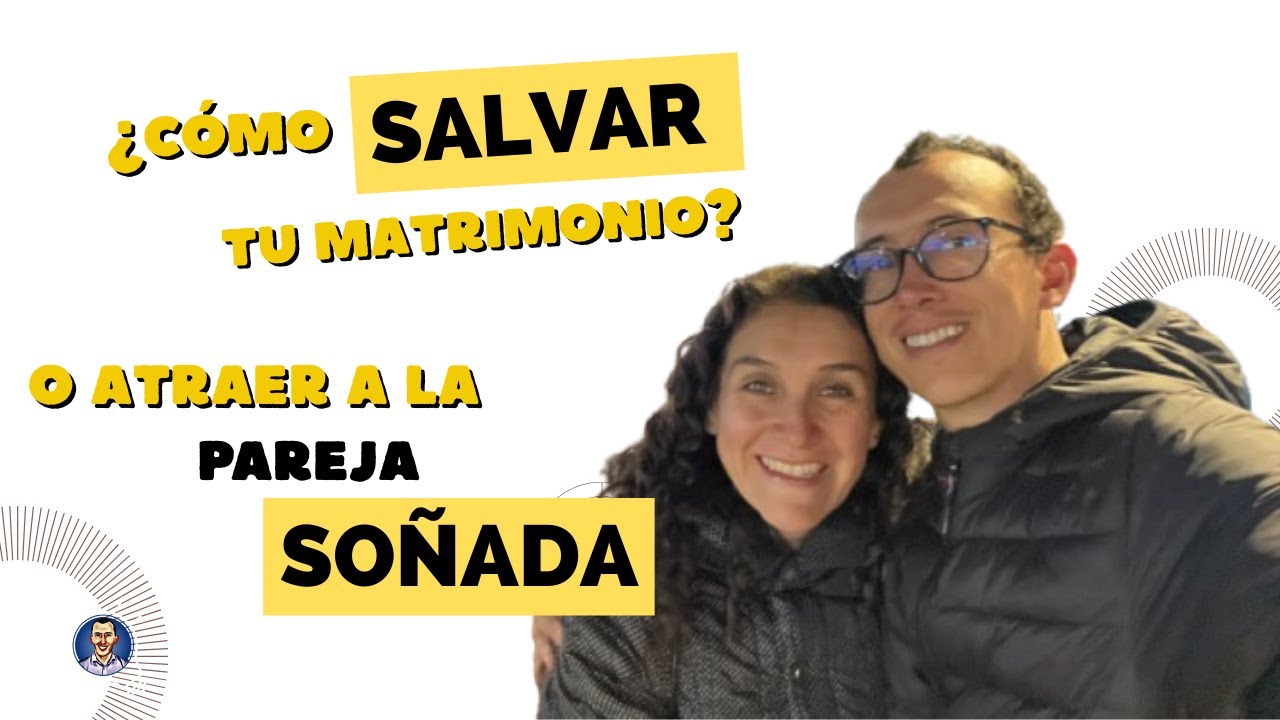 T2E8 ¿Cómo salvar tu matrimonio? o atraer la pareja soñada