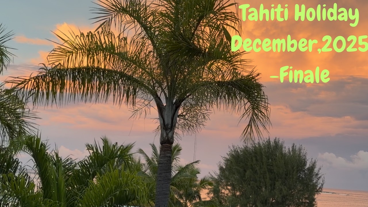Tahiti Holiday, 2025.Pt 2