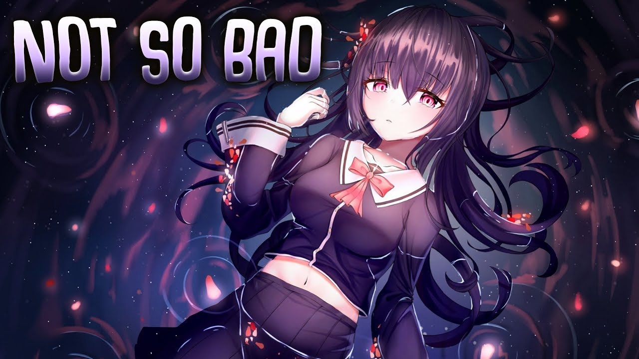 Nightcore - Not So Bad (Lyrics)