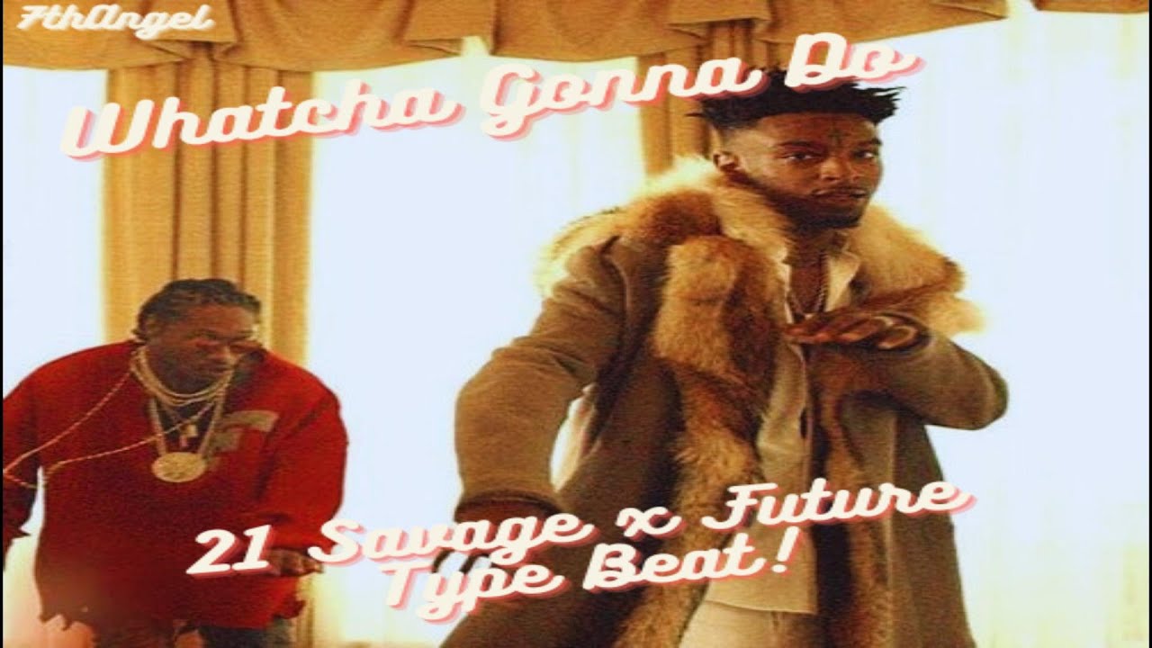 🔥[Free] 21 Savage x Future Type Beat with Hook - Whatcha Gonna Do?