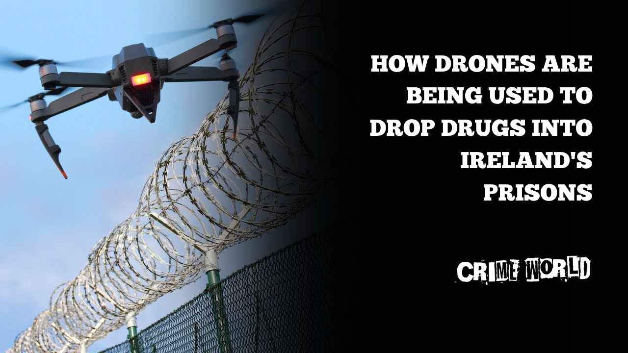 How drones are being used to drop drugs into Ireland's prisons