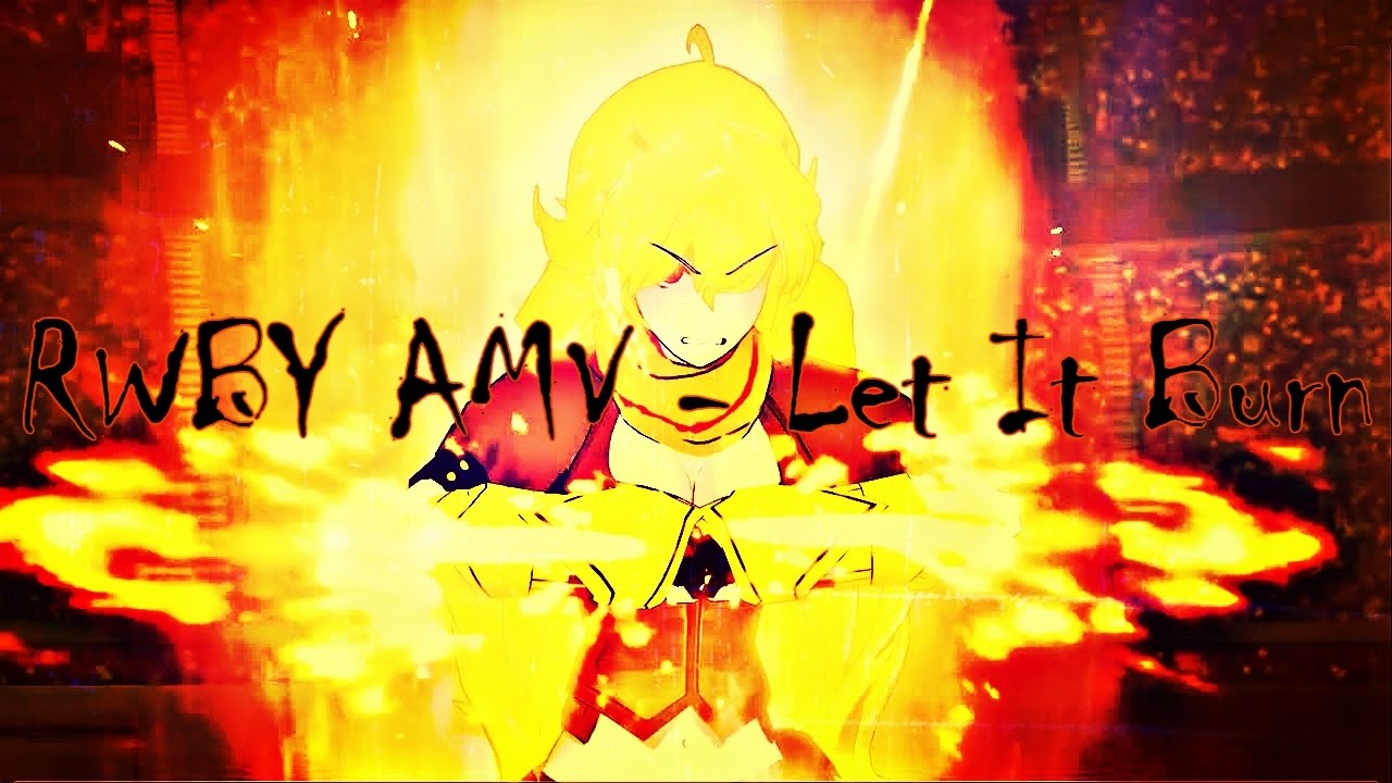 RWBY AMV ~ Let It Burn
