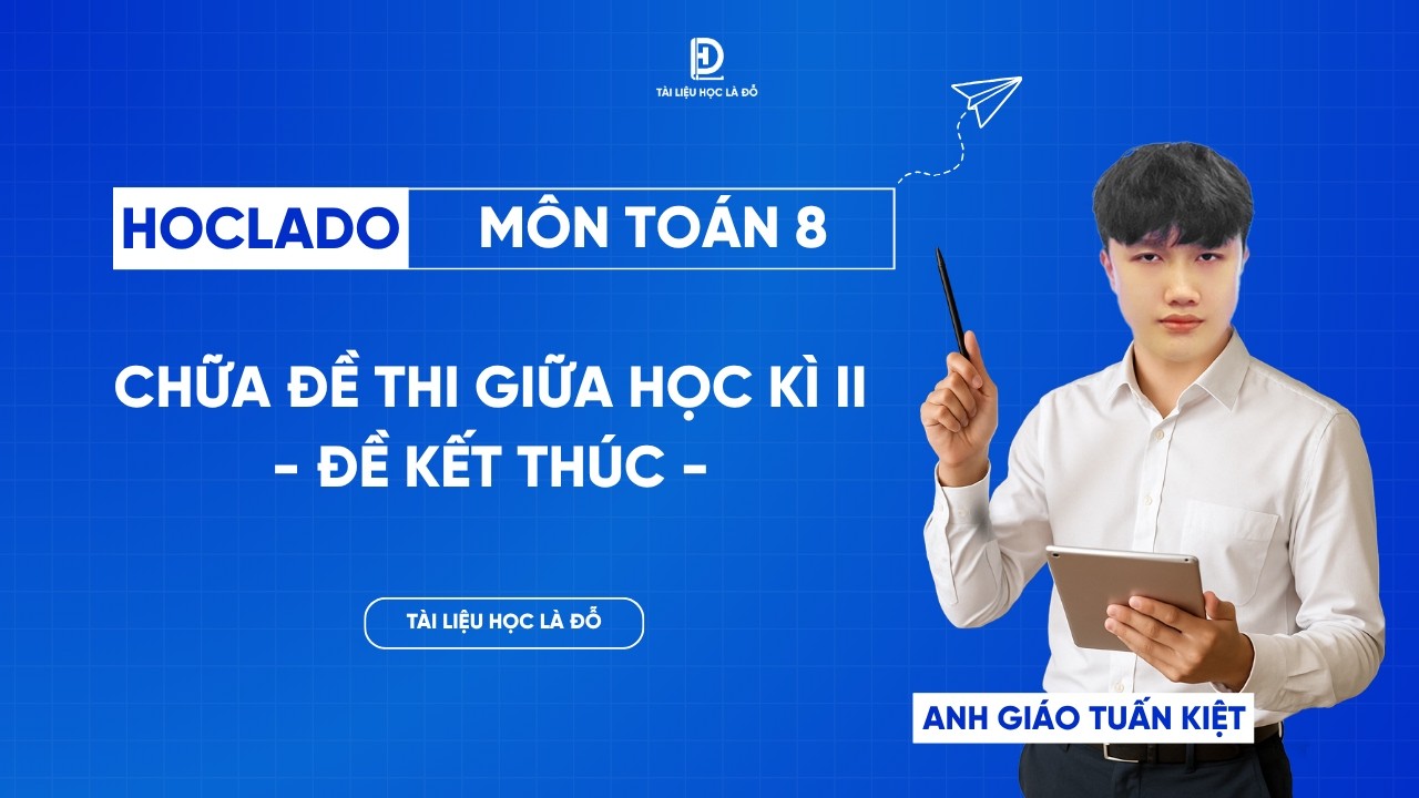 TO&Aacute;N 8 | CHỮA ĐỀ &Ocirc;N THI GIỮA HKII - ĐỀ KẾT TH&Uacute;C