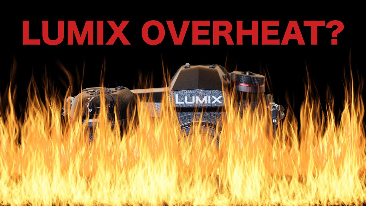 Lumix Overheat?🔥