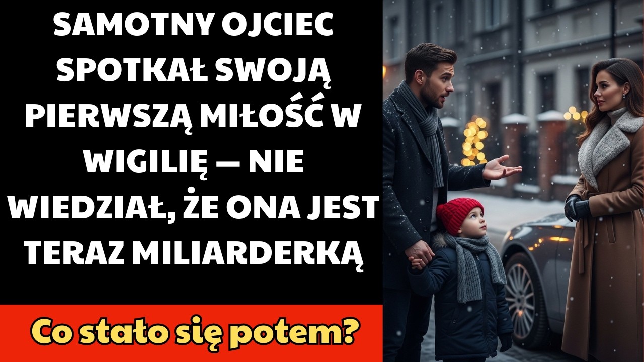 SAMOTNY OJCIEC SPOTKAŁ SWOJĄ PIERWSZĄ MIŁOŚĆ W WIGILIĘ — NIE WIEDZIAŁ, ŻE ONA JEST TERAZ MILIARDERKĄ