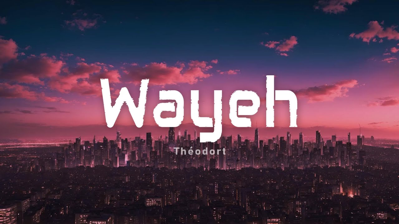 Théodort - Wayeh (Paroles/Lyrics)