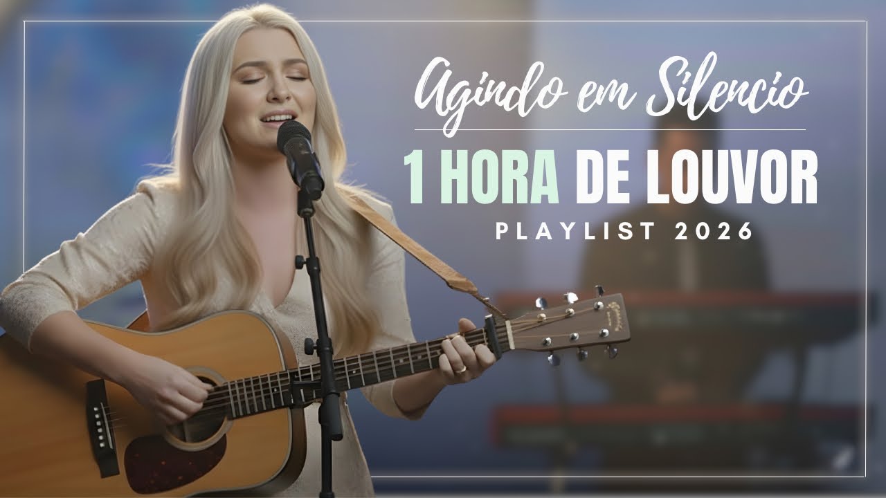 Agindo em Silêncio | 1 HORA de LOUVOR para DESCANSAR na presença de Deus • Playlist 2026