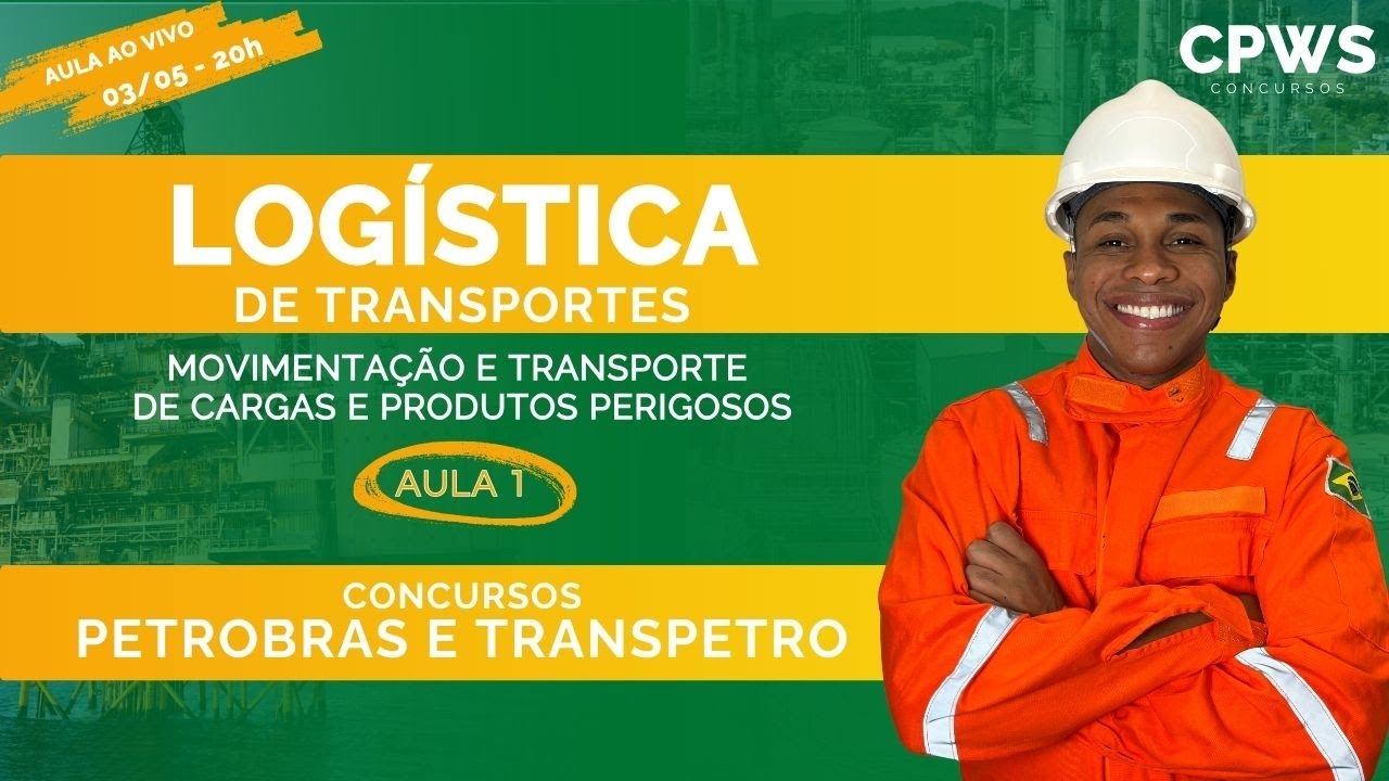 Logística de Transportes - Aula: Cargas Perigosas (Aula 1) - Concursos Petrobras e Transpetro | CPWS
