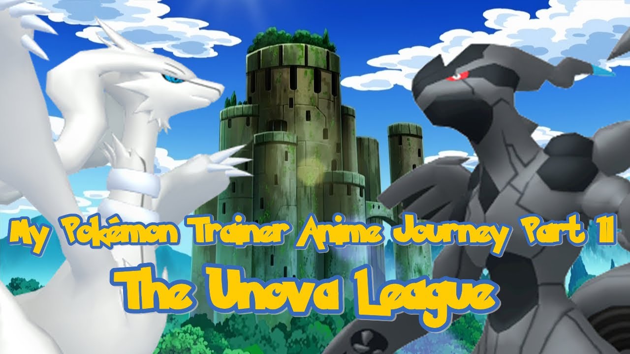 My Pokémon Trainer Anime Journey Part 11 | The Unova League