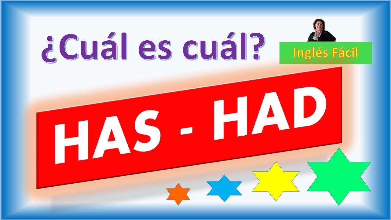 HAS, HAD Y HAVE - SIGNIFICADO, DIFERENCIA Y USOS - INGLÉS FÁCIL