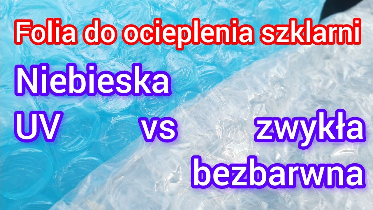 O.407 Ocieplenie szklarni folią pęcherzykową. Niebieska z stabilizatorem UV czy bezbarwna zwykła ?