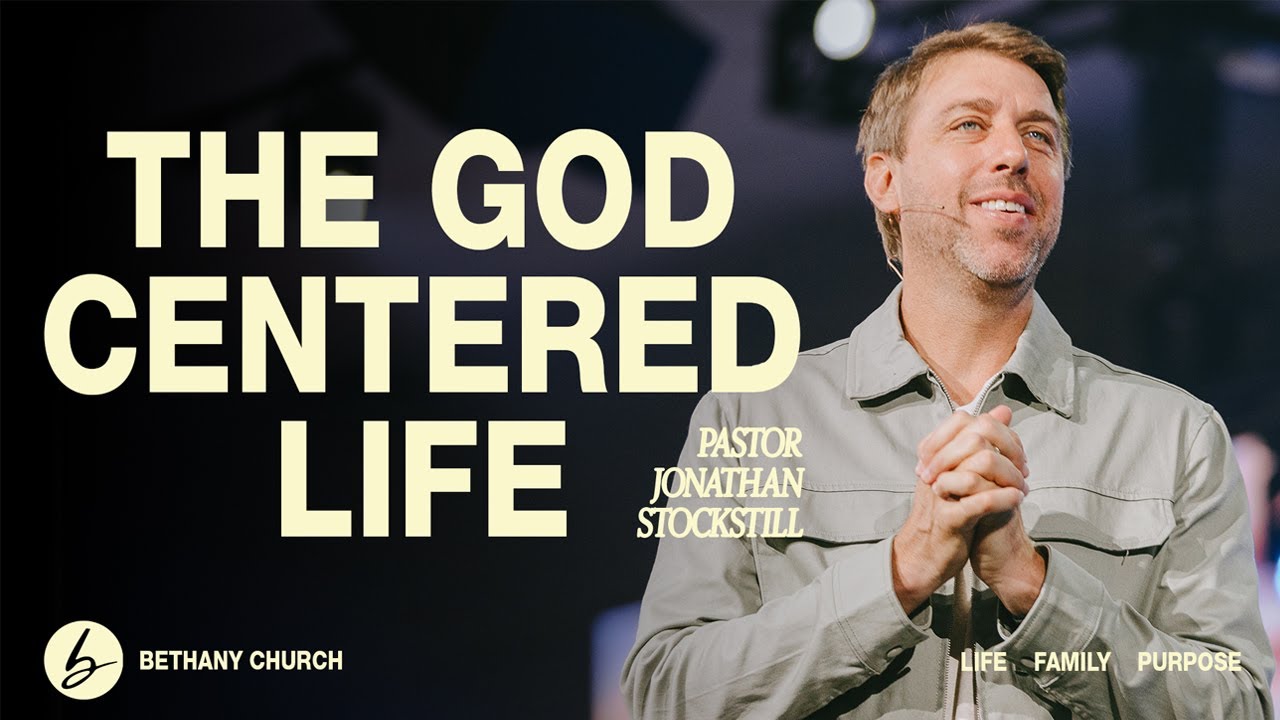 The God Centered Life | Jonathan Stockstill | Bethany Church
