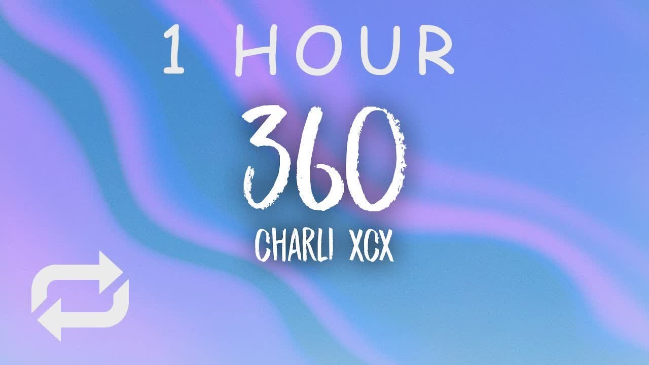 [1 HOUR 🕐 ] Charli xcx - 360 (Lyrics)