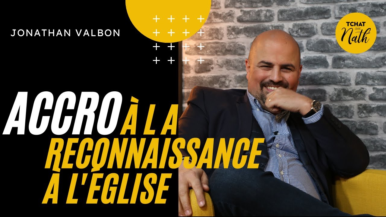 J'étais accro à la reconnaissance à l'église ! : Jonathan Valbon dans son Tchat avec Nath