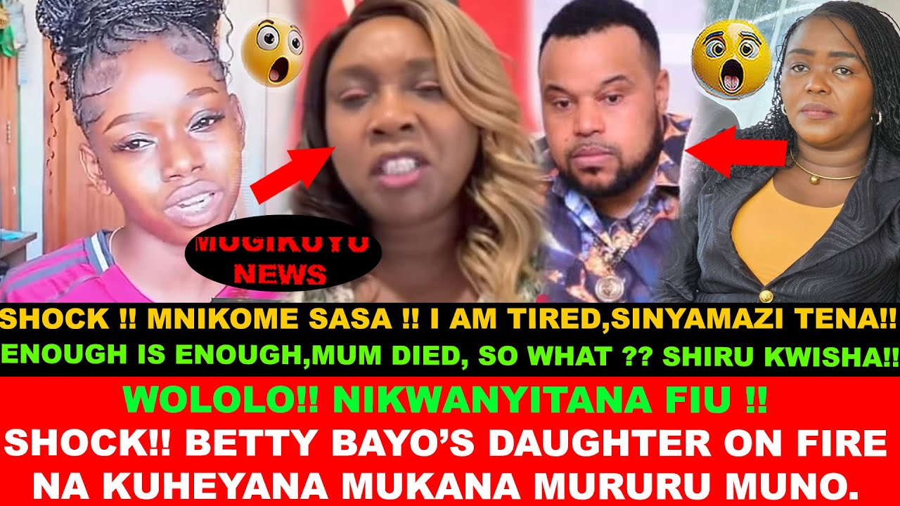 DRAMA UNFOLDS AFTER BETTY BAYO'S DAUGHTER KUNYITA GACHINGA,NA KUHE SHIRU WA OAKLAND MUKANA MURURU .