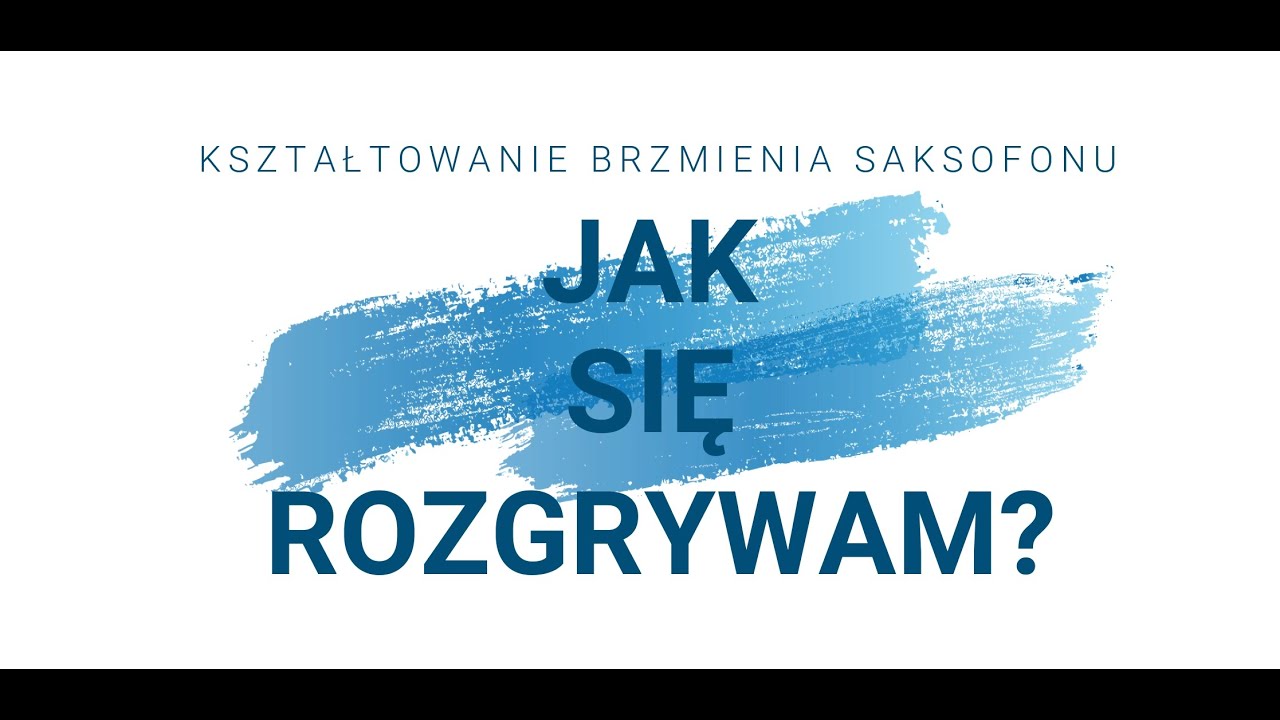 Kształtowanie Brzmienia Saksofonu-Jak Się Rozgrywam?