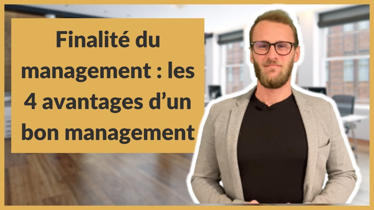 Finalité du management : les 4 avantages d’un bon management
