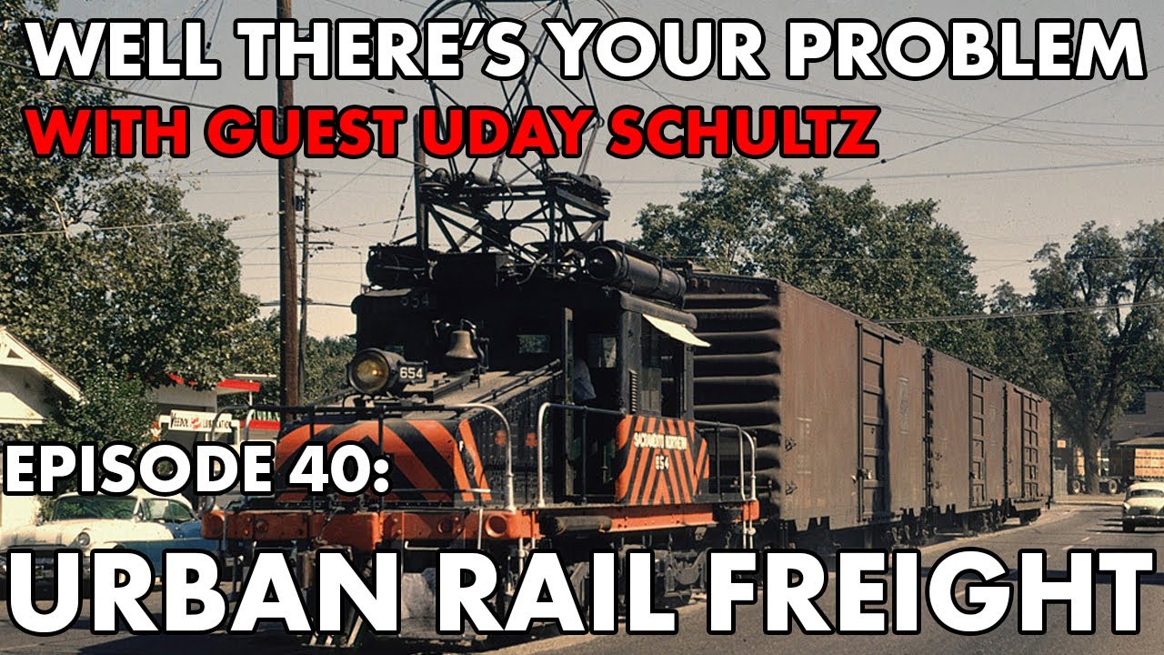 Well There's Your Problem | Episode 40: Urban Freight Rail & Industrial Sprawl