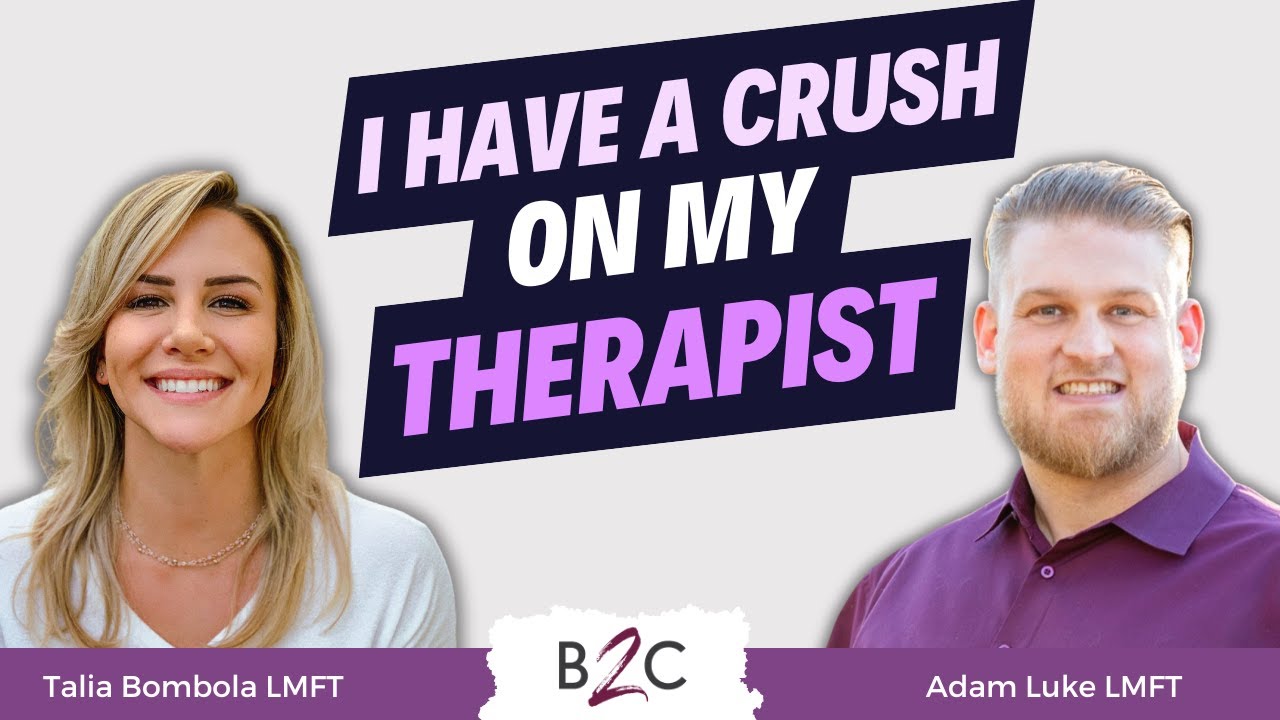 I think I have a crush on my therapist - B2C Ep. 28