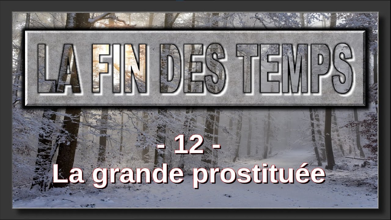 FIN DES TEMPS 12 - la grande prostituée, de l'Eden au jugement final (Selon la Bible)