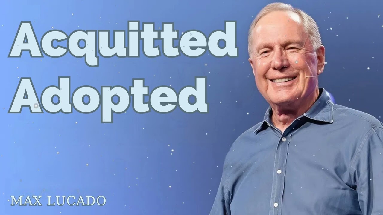 Acquitted Adopted - Minister Max Lucado