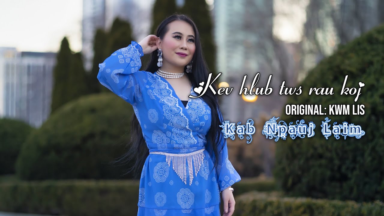 Kev hlub tws rau koj | Music Video | - Kwm Lis (Cover by Kab Npauj Laim Yaj)
