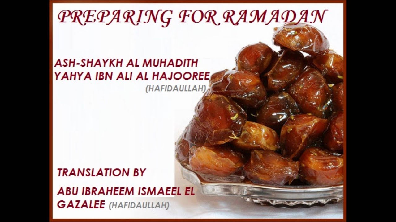 Preparing  for Ramadan-Shaykh An-Naasih Al-Ameen Al-'Allaamah Yahya Bin 'Alee Al-Hajooree
