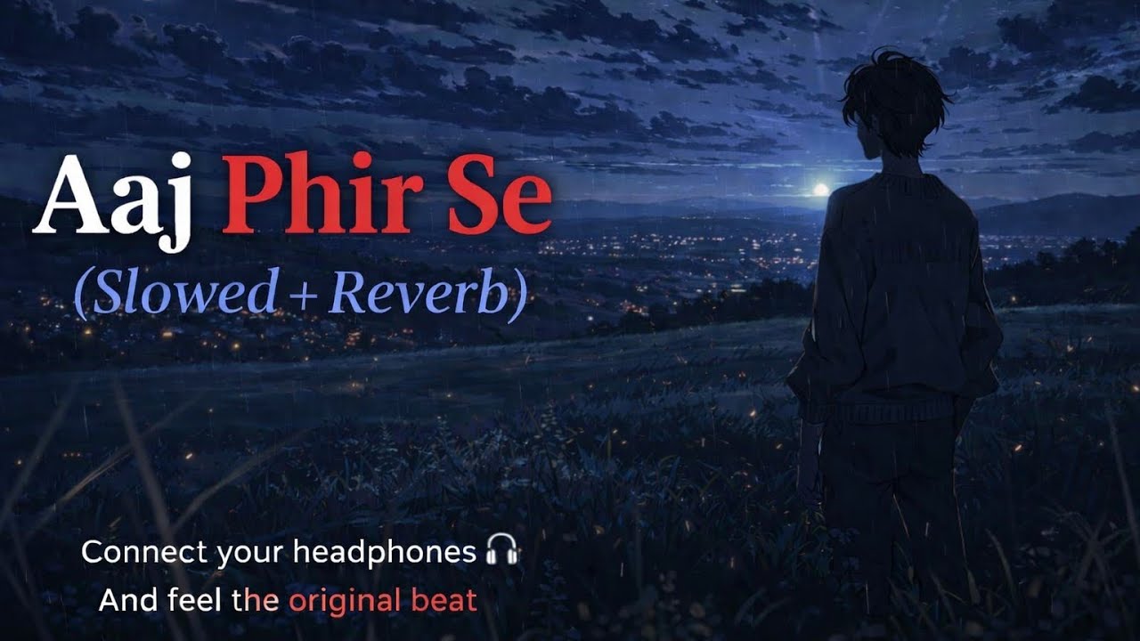 Aaj Phir Se – Slowed & Reverb 🌙 | 10PM Night Lofi Vibes 🎧 | Hindi Sad Song