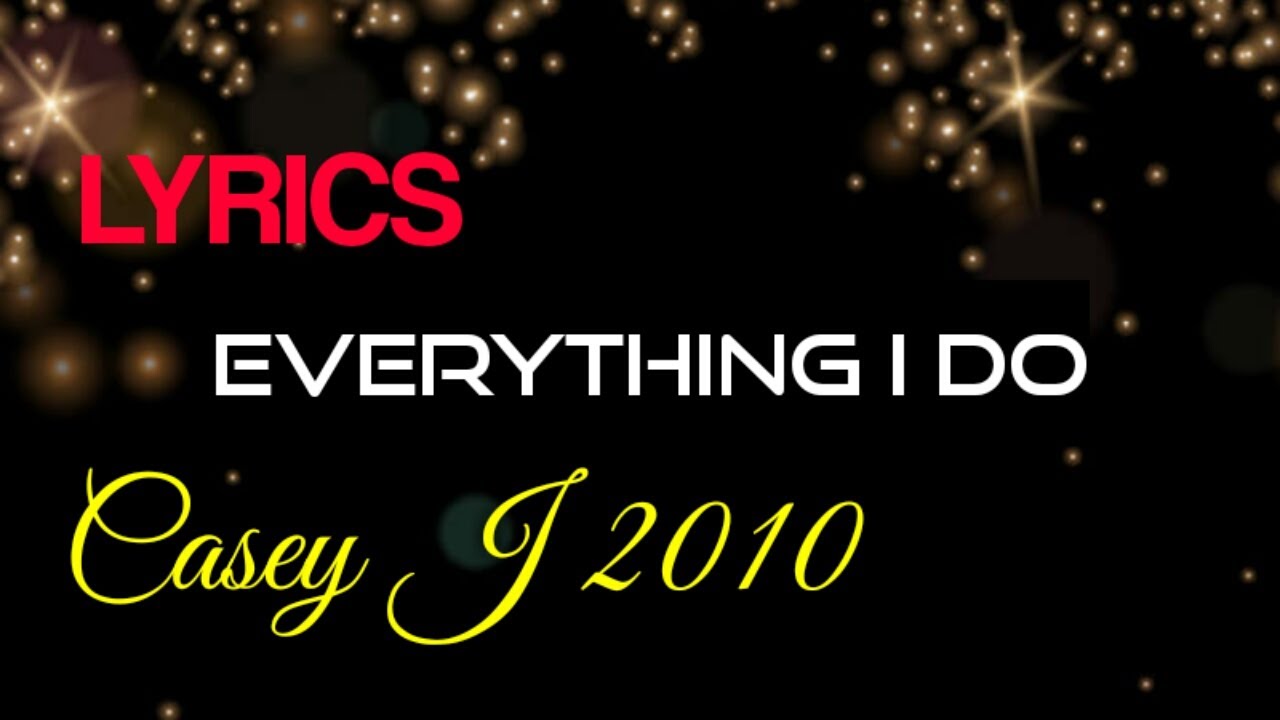 Everything I Do Lyrics _ Casey J 2019