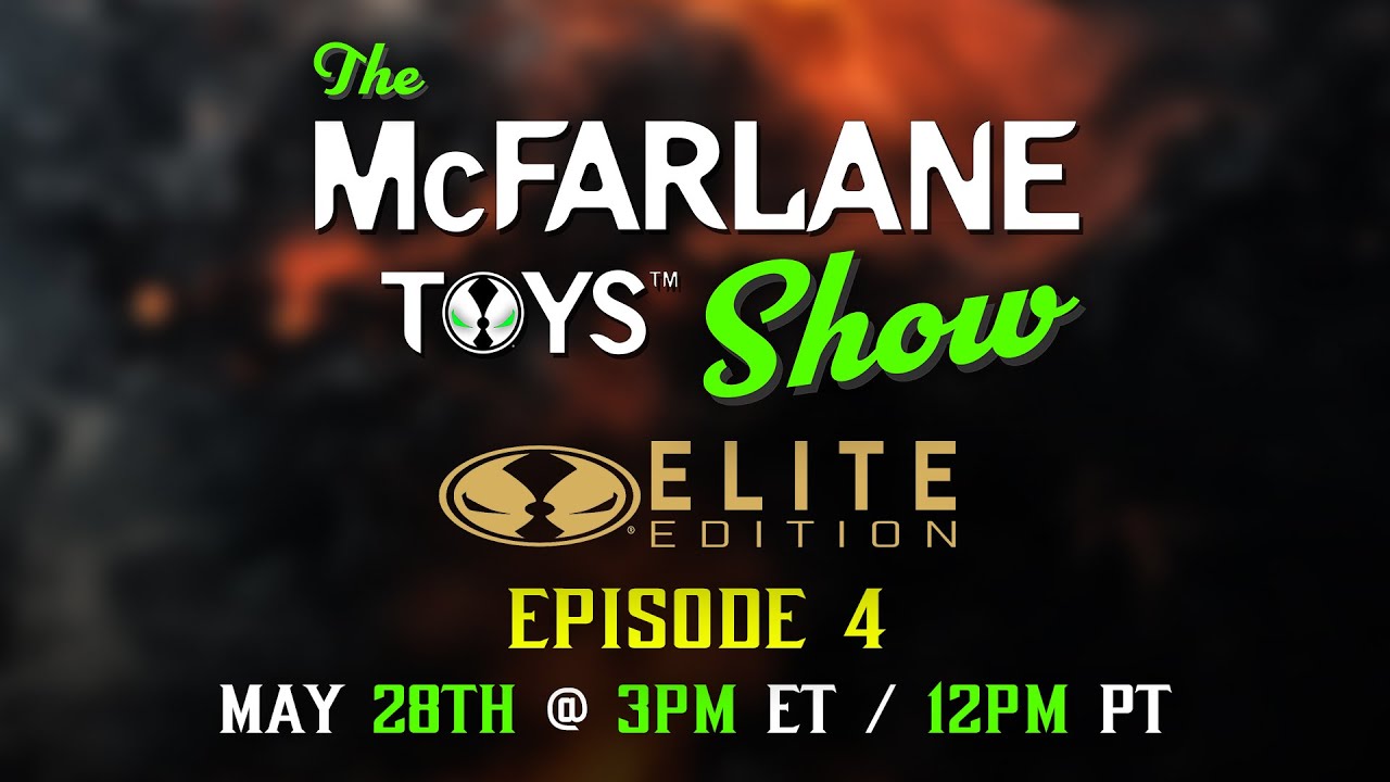 The McFarlane Toys Show | Elite Edition | Ep.4