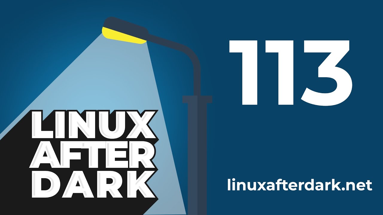 Linux After Dark – Episode 113