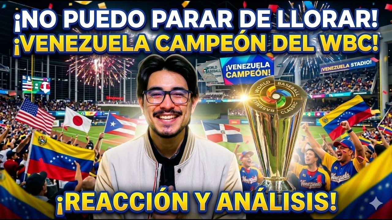 ¡CELEBRA VENEZUELA! CAMPEONES DEL CLÁSICO MUNDIAL DE BÉISBOL 2026 (análisis y declaraciones)
